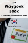 Image for The Waygook Book : A Foreigner&#39;s Guide to South Korea