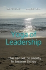 Image for Yoga of Leadership : The Secret to Sanity in Insane Times