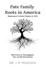 Image for Pate Family Roots in America : Beginning in Colonial Virginia in 1636