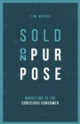 Image for Sold On Purpose : Marketing to The Conscious Consumer