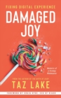 Image for Damaged Joy : Fixing Digital Experience