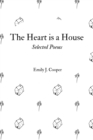 Image for The Heart is a House : Selected Poems by Emily J. Cooper