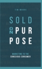 Image for Sold On Purpose : Marketing to the Conscious Consumer