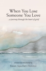 Image for When You Lose Someone You Love : A Journey Through The Heart of Grief