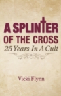 Image for A Splinter of the Cross : 25 Years in a Cult
