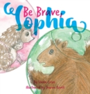 Image for Be Brave, Sophia