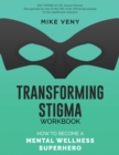 Image for Transforming Stigma Workbook : How to Become a Mental Wellness Superhero