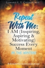 Image for Repeat With Me : I AM (Inspiring, Aspiring &amp; Motivating) Success Every Moment: In The Winter!
