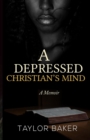Image for A Depressed Christian&#39;s Mind : A Memoir