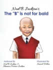 Image for Noel B. Jackson&#39;s The &quot;B&quot; is Not For Bald