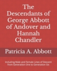Image for The Descendants of George Abbott of Andover and Hannah Chandler Through Six Generations : Including Male and Female Lines of Descent from Generation One to Generation Six