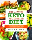 Image for The 4-Week Keto Vegetarian Diet for Beginners : Your Ultimate 30-Day Step-By-Step Guide to Losing Weight and Living an Amazing Healthy Lifestyle for Vegetarians