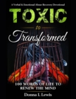 Image for Toxic to Transformed 100 Words of Life to Renew the Mind : A Verbal &amp; Emotional Abuse Recovery Devotional