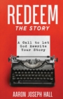 Image for Redeem the Story : A Call to Let God Rewrite Your Story