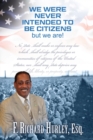 Image for We Were Never Intended to be Citizens; But We Are!