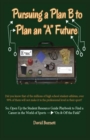 Image for Pursuing a Plan B to Plan an &quot;A&quot; Future : Inspiring Today&#39;s Future Leaders To An Understanding of Passion and Purpose Toward a Prosperous Career