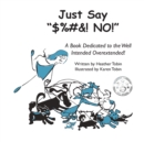 Image for Just Say &quot;$%#&amp;! NO!&quot; : A Book Dedicated to the Well Intended Overextended!