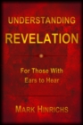 Image for Understanding Revelation : For Those With Ears To Hear
