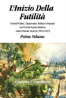 Image for L&#39;Inizio Della Futilita&#39; : Eventi Diplomatici, Politici, Militare e Navale sul Fronte Italiano Nella Grande Guerra, 1914-1917--