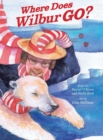 Image for Where Does Wilbur Go?