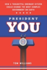 Image for President You : How a Thoughtful Ordinary Citizen Could Change the Most Complex Government on Earth