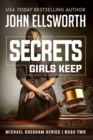 Image for Secrets Girls Keep : Michael Gresham Legal Thriller Series Book Two