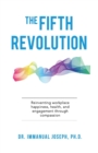 Image for The Fifth Revolution : Reinventing workplace happiness, health, and engagement through compassion