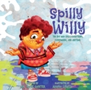 Image for Spilly Willy : The boy who spills everything, everywhere, and anytime.