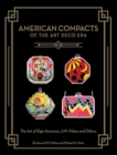 Image for American Compacts of the Art Deco Era : The Art of Elgin American, J.M. Fisher, and Others