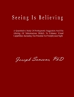 Image for Seeing Is Believing : A Quantitative Study Of Posthypnotic Suggestion And The Altering Of Subconscious Beliefs To Enhance Visual Capabilities Including The Potential For Nonphysical Sight