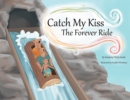 Image for Catch My Kiss : The Forever Ride