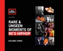 Image for Rare &amp; Unseen Moments of 90&#39;s Hiphop : Volume Three