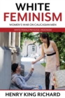 Image for White Feminism : Women&#39;s War On Caucasian Men: White Female Privilege: Hedonism