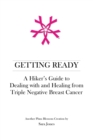 Image for Getting Ready : A Hiker&#39;s Guide to Dealing with and Healing from Triple Negative Breast Cancer