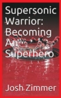 Image for Supersonic Warrior : Becoming An Superhero