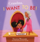 Image for Grandma, I Want To Be