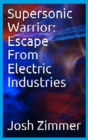 Image for Supersonic Warrior : Escape From Electric Industries