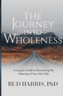 Image for The Journey into Wholeness : A Jungian Guide to Discovering the Meaning of Your Life&#39;s Path