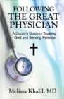 Image for Following the Great Physician : A Doctor&#39;s Guide to Trusting God and Serving Patients