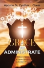 Image for Grace to Administrate : Wisdom to Operate &amp; Govern Effectively in the Body of Christ