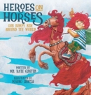 Image for Heroes on Horses Children&#39;s Book : Our bumpy ride around the world!