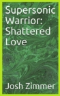 Image for Supersonic Warrior : Shattered Love