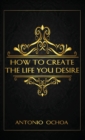 Image for How To Create The Life You Desire