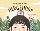 Image for Who Has A Pet Hedgehog?