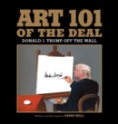 Image for Art 101 of the Deal : Donald J. Trump Off the Wall