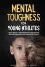 Image for Mental Toughness For Young Athletes : Eight Proven 5-Minute Mindset Exercises For Kids And Teens Who Play Competitive Sports