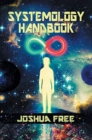 Image for The Systemology Handbook : Unlocking True Power of the Human Spirit &amp; The Highest State of Knowing and Being