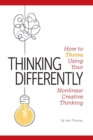 Image for Thinking Differently : How to Thrive Using Your Nonlinear Creative Thinking
