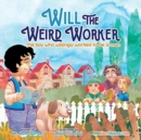 Image for Will the Weird Worker : The boy who willingly worked to become a young man.