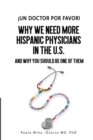 Image for ¡Un doctor por favor! : Why We Need More Hispanic Physicians In The U.S., and Why You Should Be One Of Them